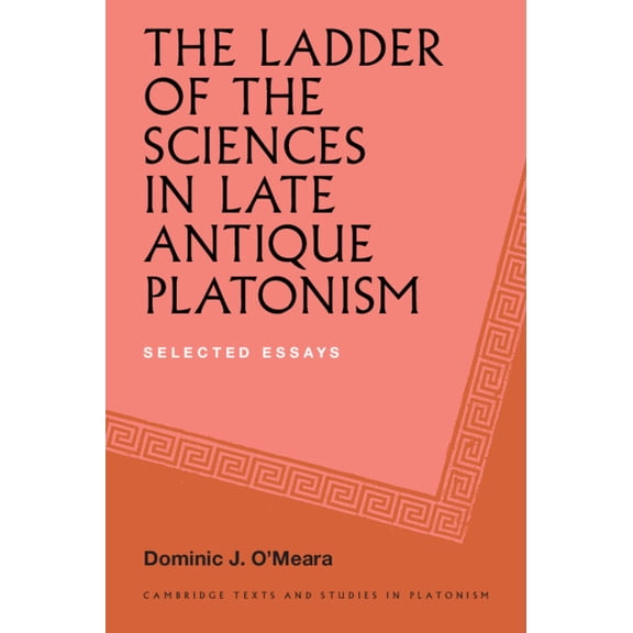 Cambridge Texts and Studies in Platonism The Ladder of the Sciences in Late Antique Platonism, (Hardcover)