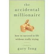 The Accidental Millionaire : How to Succeed in Life Without Really Trying (Paperback)
