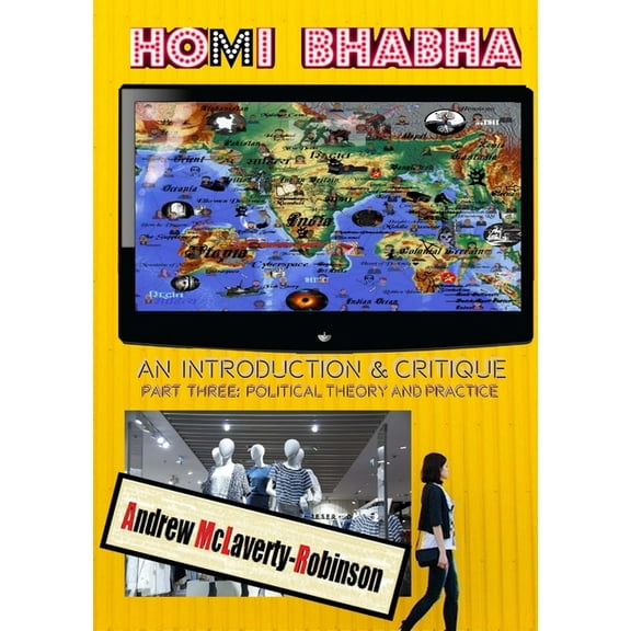 Homi Bhabha: An Introduction and Critique, Volume 3: Political Theory and Practice, (Paperback)