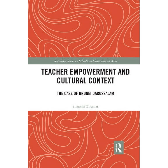 Routledge Schools and Schooling in Asia Teacher Empowerment and Cultural Context: The Case of Brunei Darussalam, (Paperback)