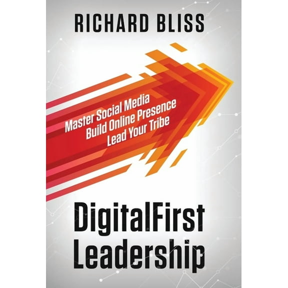 DigitalFirst Leadership: Master Social Media Build Online Presence Lead Your Tribe, (Hardcover)