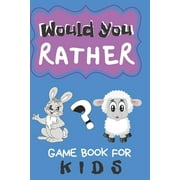 Would You Rather Game Book For Kids: 200 Funny Questions for Children And Parents (100 pages 6x9)