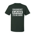 thumbnail image 2 of I Paused My Game to be Here Gaming Sports Men's Graphic T-Shirt, Forest Green, Medium, 2 of 3