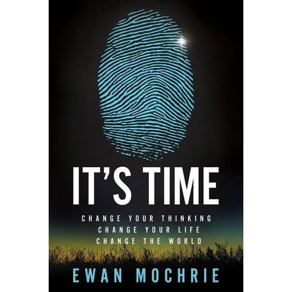 It's Time: Change Your Thinking, Change Your Life, Change The World (Paperback)