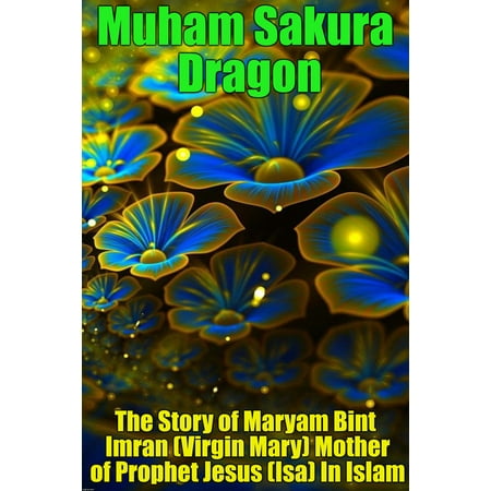 The Story of Maryam Bint Imran (Virgin Mary) Mother of Prophet Jesus (Isa) In Islam -