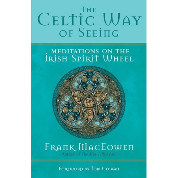 The Celtic Way of Seeing: Meditations on the Irish Spirit Wheel, (Paperback)
