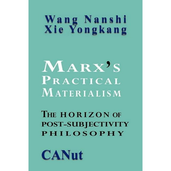 Marx's Practical Materialism: The Horizon of Post-Subjectivity Philosophy, (Paperback)