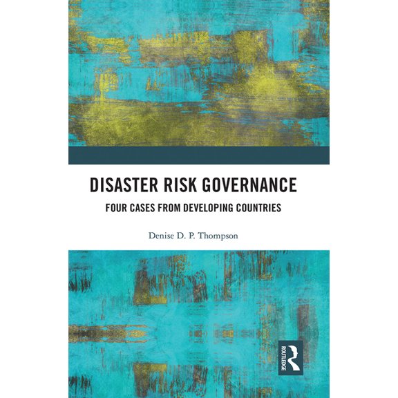 Disaster Risk Governance: Four Cases from Developing Countries, (Paperback)