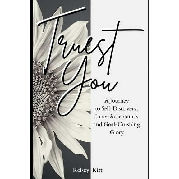 Truest You: A Journey to Self-Discovery, Inner Acceptance, and Goal-Crushing Glory (Paperback)