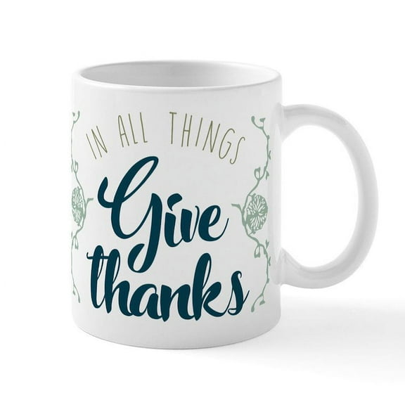 CafePress - In All Things Give Thanks - 11 oz Ceramic Mug - Novelty Coffee Tea Cup