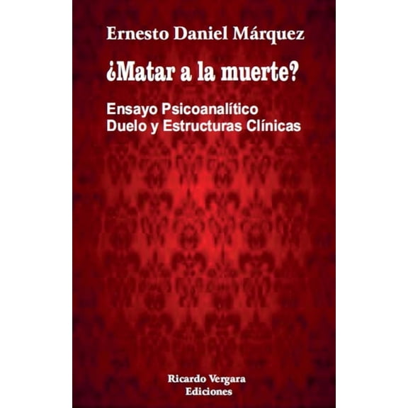 ¿Matar a la muerte? Ensayo PsicoanalÃÂtico Duelo y Estructuras ClÃÂnicas, (Paperback)