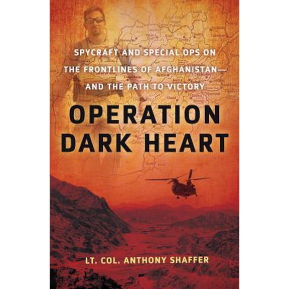Pre-Owned Operation Dark Heart: Spycraft and Special Ops on the Frontlines of Afghanistan -- And the Path to Victory (Hardcover) 031260369X 9780312603694
