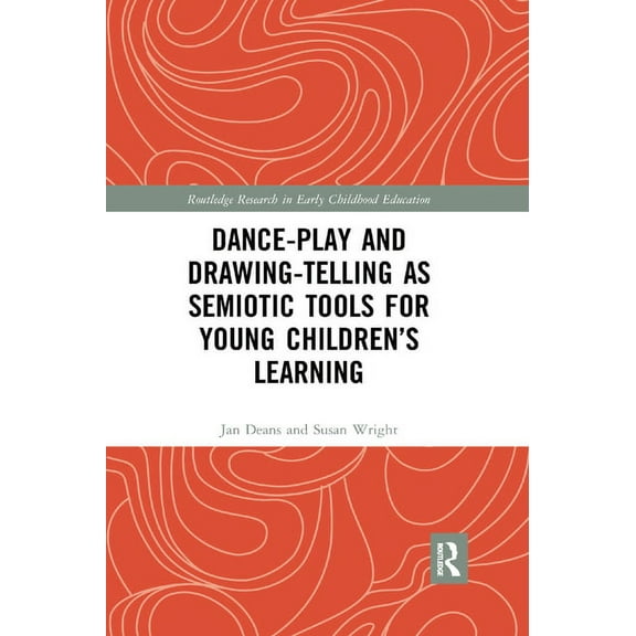 Routledge Research in Early Childhood Ed Dance-Play and Drawing-Telling as Semiotic Tools for Young Children's Learning, (Paperback)