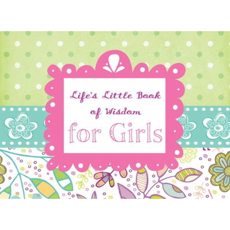 Life s Little Book of Wisdom for Girls 9781616261399 1616261390 Hardcover Gift edition