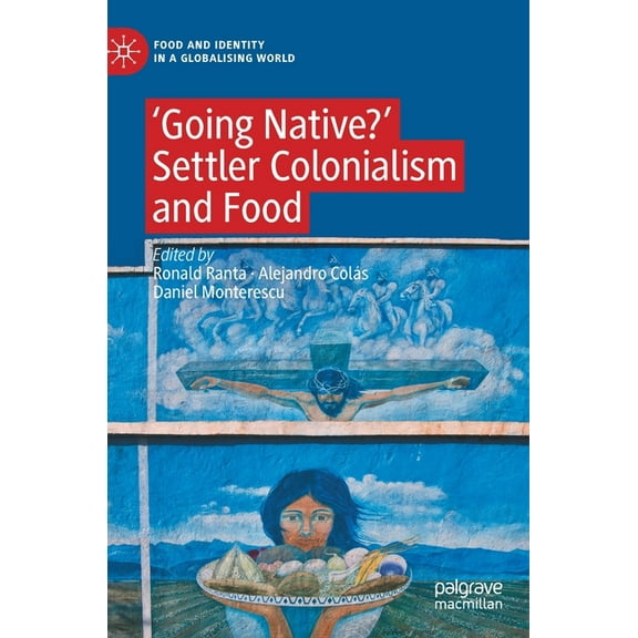 Food and Identity in a Globalising World 'Going Native?': Settler Colonialism and Food, (Hardcover)