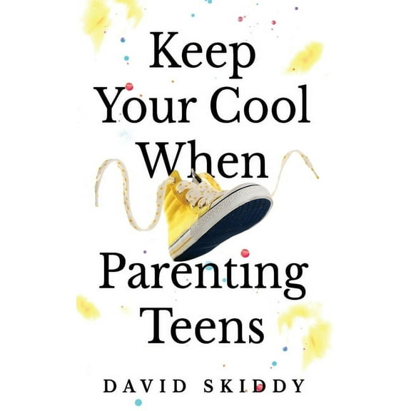 Keep Cool When Parenting Teens: 7 Hacks to Set Healthy Boundaries, Lecturer Less, Listen More, and Build a Strong Relati, (Hardcover)
