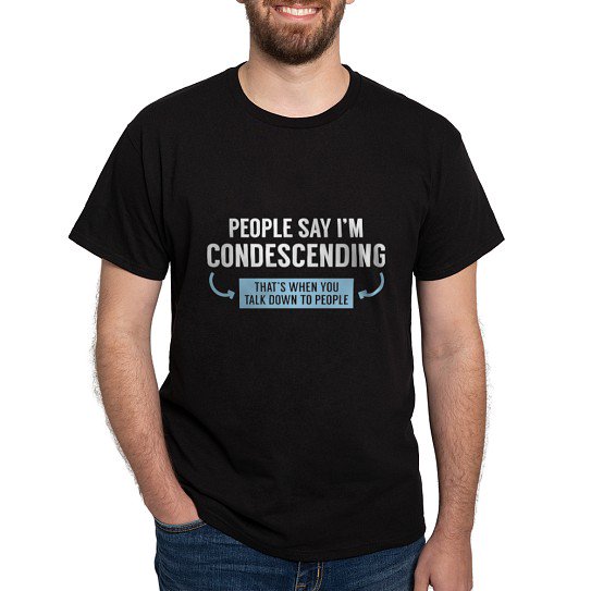 CafePress - People Say I'm Condescending Dark T Shirt - Men's Classic Cotton T-Shirts