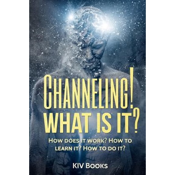 Pre-Owned Channeling! What Is It?: How Does It Work? How to Learn It? How to Do It?