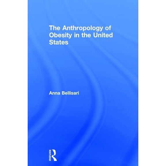 The Anthropology of Obesity in the United States, (Hardcover)