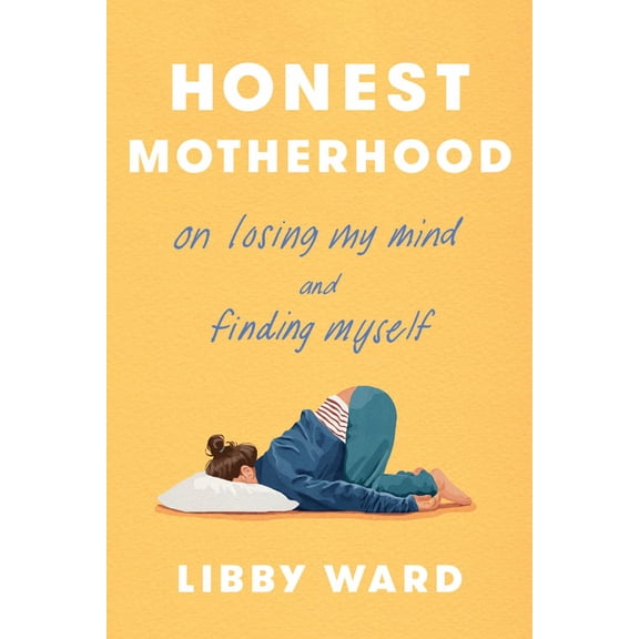 Honest Motherhood: On Losing My Mind and Finding Myself (Hardcover)