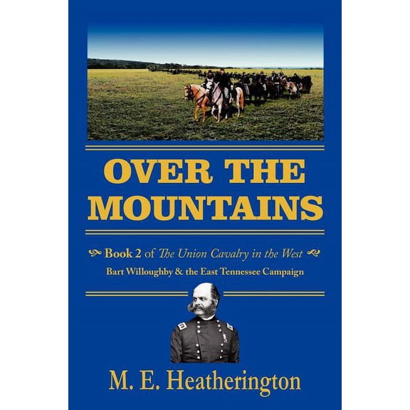 Over the Mountains: Book 2 of the Union Cavalry in the West 0 Bart Willoughby & the East Tennessee Campaign (Paperback)