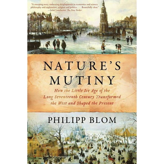 Nature's Mutiny: How the Little Ice Age of the Long Seventeenth Century Transformed the West and Shaped the Present, (Paperback)