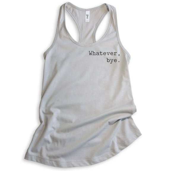 Whatever Bye Tank Top, Ladies Racerback Tank Top, Cute Whatever Tank, Whatevs Tank, Silver Gray, Medium
