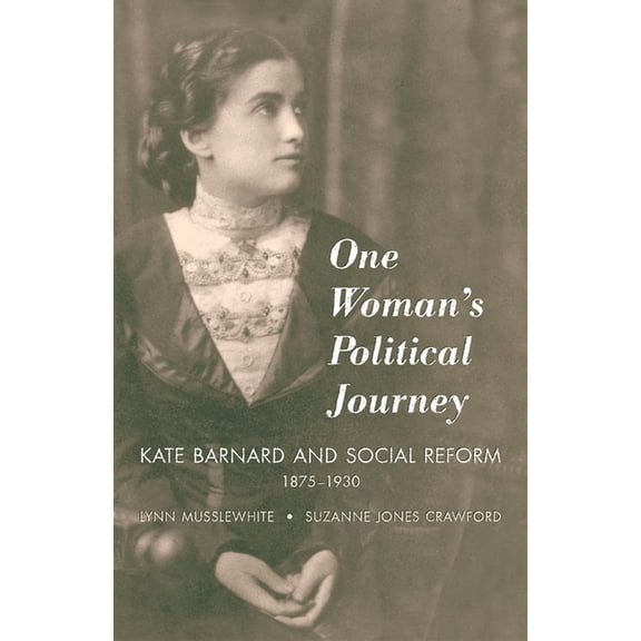 One Woman's Political Journey: Kate Barnard and Social Reform, 1875-1930, (Hardcover)