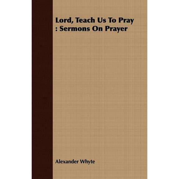 Lord, Teach Us To Pray: Sermons On Prayer (Paperback)