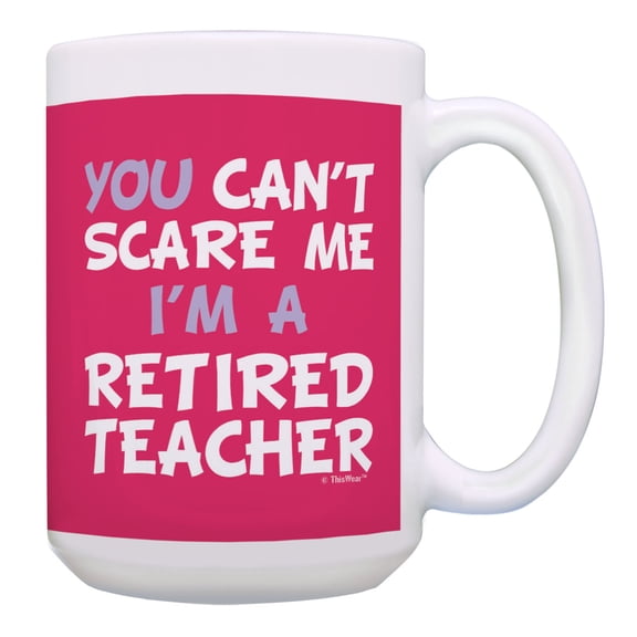 ThisWear Retirement Gift Can't Scare Me I'm A Retired Teacher Coworker Gift 15oz Coffee Mug