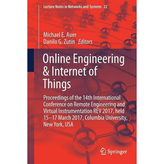 Lecture Notes in Networks and Systems Online Engineering & Internet of Things: Proceedings of the 14th International Conference on Remote Engineering and Virt, Book 22, (Paperback)