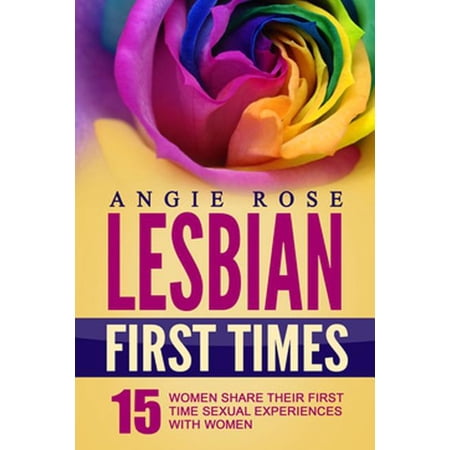 Lesbian First Times: 15 Women Share Their First Time Sexual Experiences with Women (Lesbian Erotica, Lesbian Firsts, Lesbian Romance) (Paperback)