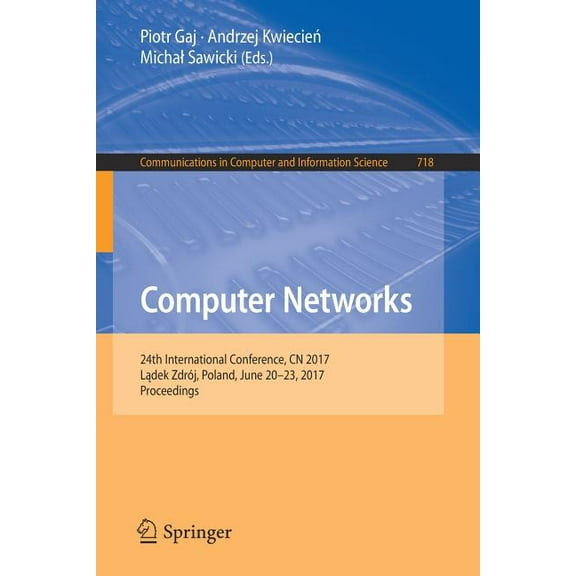 Communications in Computer and Informati Computer Networks: 24th International Conference, Cn 2017, Lądek ZdrÃ³j, Poland, June 20-23, 2017, Proceedings, Book 718, (Paperback)
