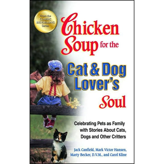 Chicken Soup for the Soul Chicken Soup for the Cat & Dog Lover's Soul: Celebrating Pets as Family with Stories about Cats, Dogs and Other Critters, (Paperback)