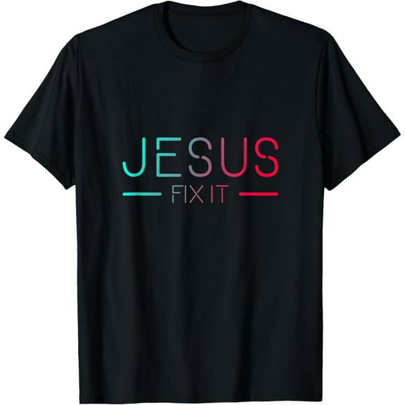 Christian T-Shirt - Jesus Fix It Faith Filled T-Shirt