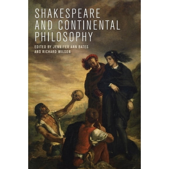 Shakespeare and Continental Philosophy, (Paperback)