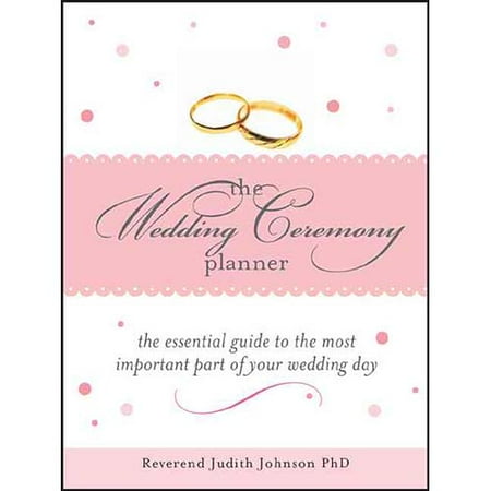 The Wedding Ceremony Planner: The Essential Guide to the Most Important Part of Your Wedding Day