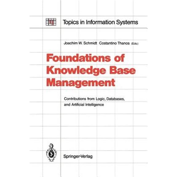 Pre-Owned Topics in Information Systems Foundations of Knowledge Base Management: Contributions from Logic, Databases, and Artificial Intelligence Applications, (Paperback)