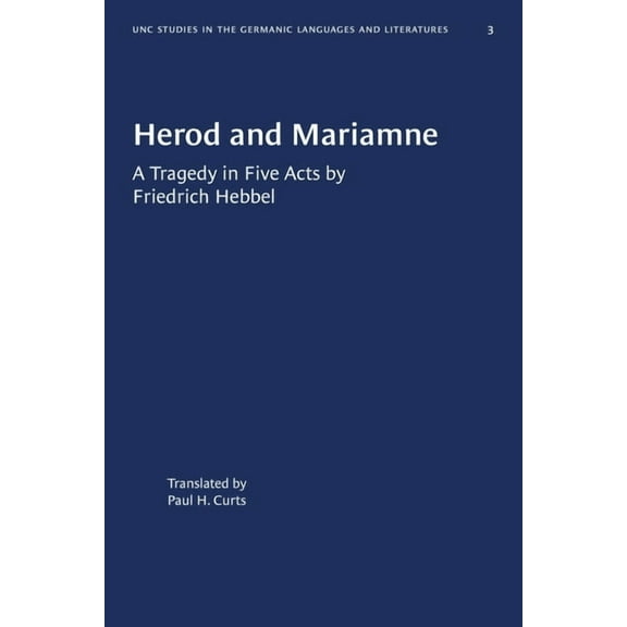 University of North Carolina Studies in Herod and Mariamne: A Tragedy in Five Acts by Friedrich Hebbel, Book 3, (Paperback)