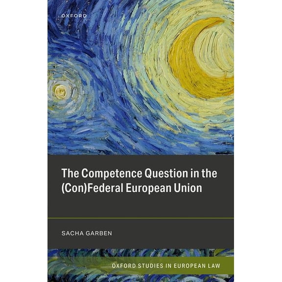 Oxford Studies in European Law The Competence Question in the (Con)Federal European Union, (Hardcover)