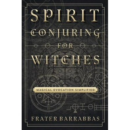 - Spirit Conjuring for Witches : Magical Evocation Simplified