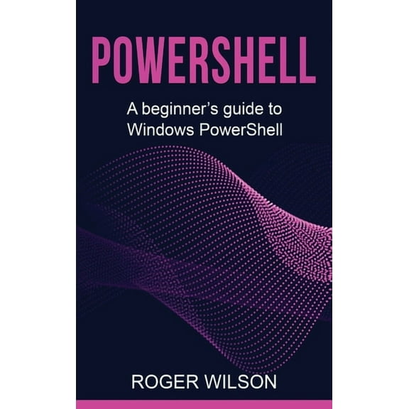 PowerShell: A Beginner's Guide to Windows PowerShell, (Hardcover)