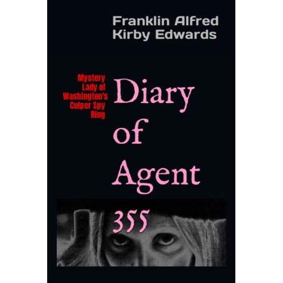 Pre-Owned Diary of Agent 355: Mystery Lady of Washington's Culper Spy Ring (Paperback) 152209993X 9781522099932