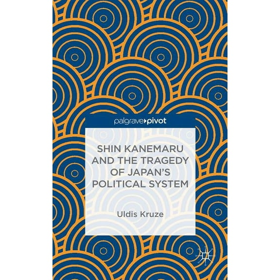 Shin Kanemaru and the Tragedy of Japan's Political System, (Hardcover)