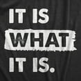 thumbnail image 2 of Womens It Is What It Is T Shirt Funny Sarcastic Accepting Coping Saying Tee for Ladies (Heather Black - WHAT) - XXL, 2 of 3