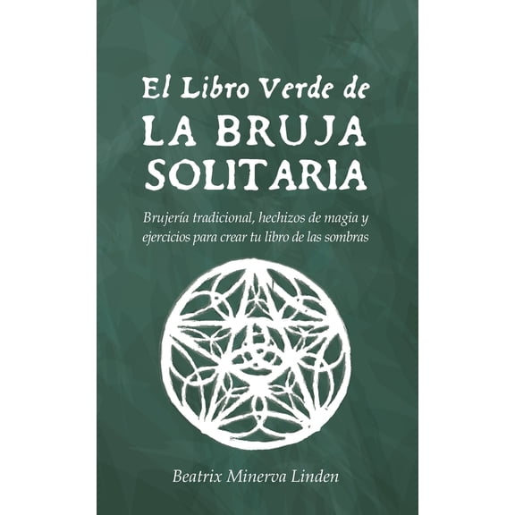 Pre-Owned El Libro Verde De La Bruja Solitaria: Brujería tradicional, hechizos de magia y ejercicios para crear tu libro de las sombras (Paperback) 1796888508 9781796888508