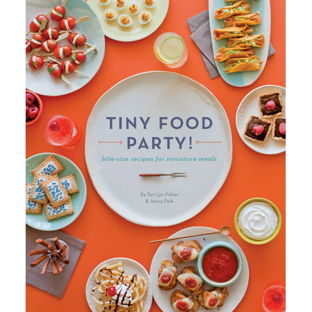 Tiny Food Party! : Bite-Size Recipes for Miniature