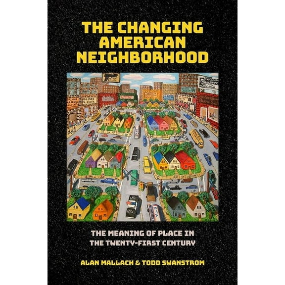 The Changing American Neighborhood: The Meaning of Place in the Twenty-First Century, (Hardcover)