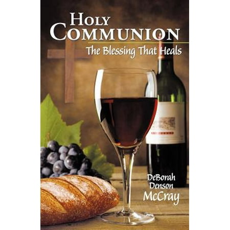 Holy Communion Prayers - Holy Communion : The Blessing That Heals