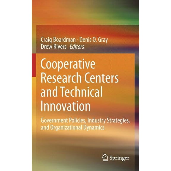 Cooperative Research Centers and Technical Innovation: Government Policies, Industry Strategies, and Organizational Dyna, (Hardcover)